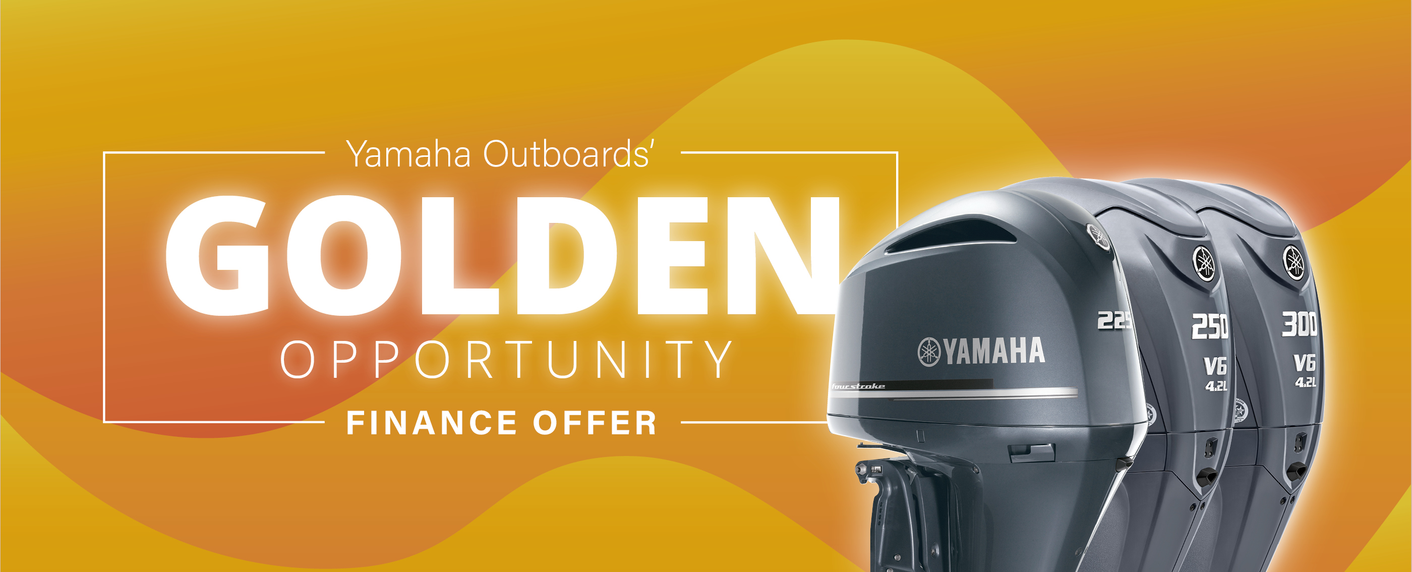Explore the Yamaha Outboards Golden Opportunity Finance Offer and flexible payment options on eligible outboard models.
